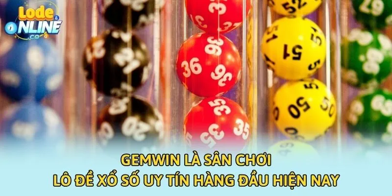 Gemwin là sân chơi lô đề xổ số uy tín hàng đầu hiện nay