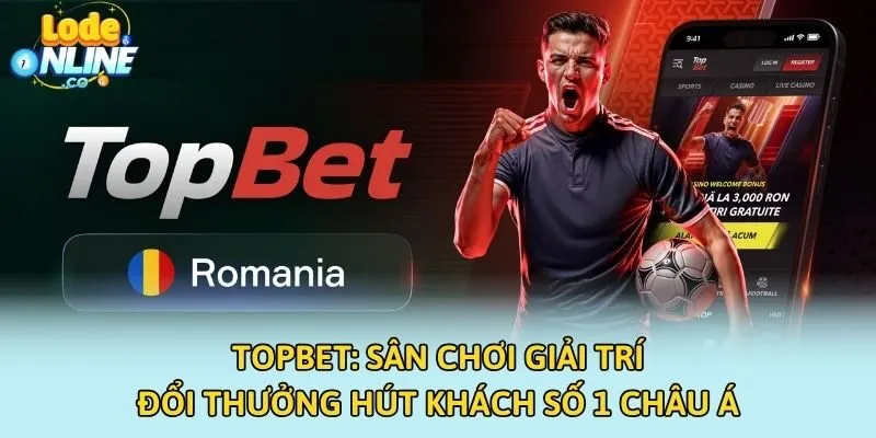 TOPBET: Sân Chơi Giải Trí Đổi Thưởng Hút Khách Số 1 Châu Á